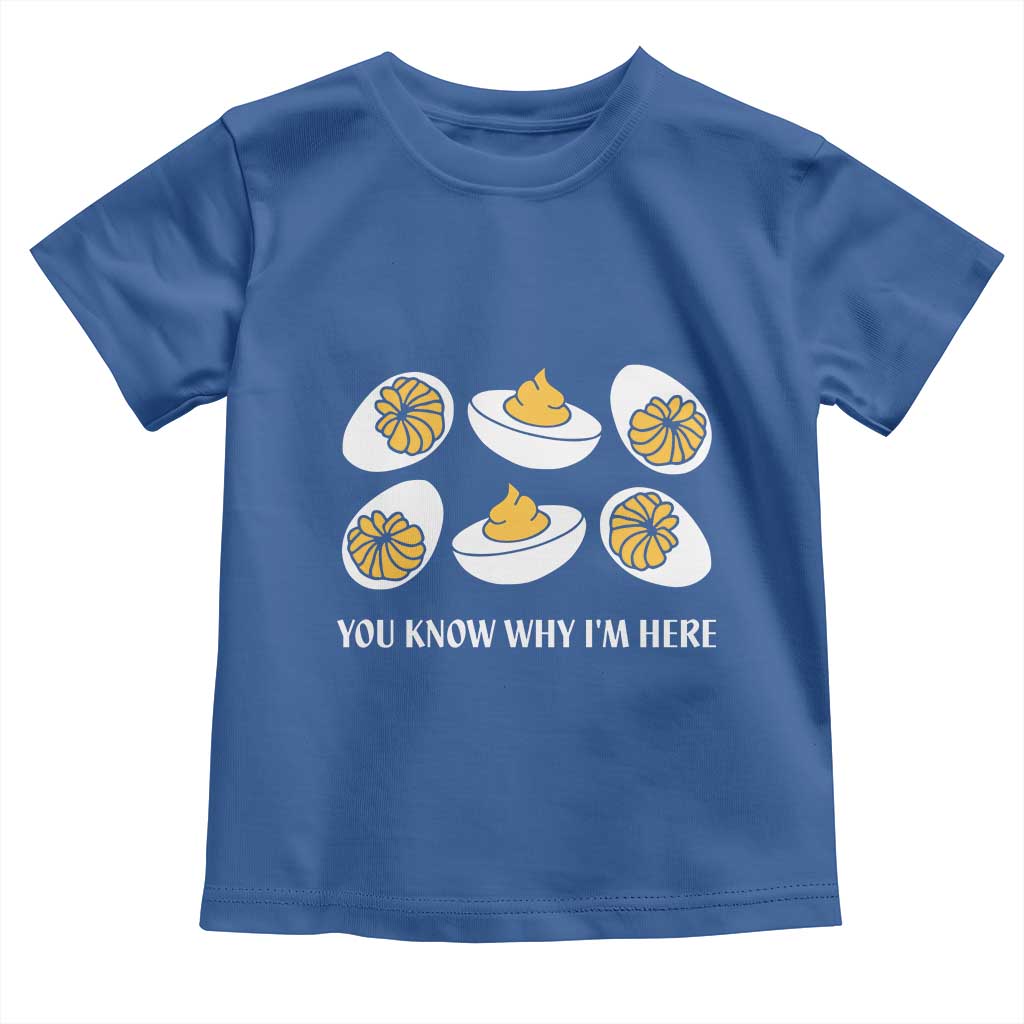 Funny Easter Day Thanksgiving Deviled Egg Toddler T Shirt You Know Why I'm Here