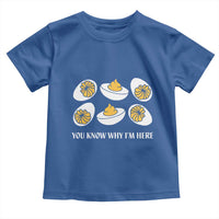 Funny Easter Day Thanksgiving Deviled Egg Toddler T Shirt You Know Why I'm Here