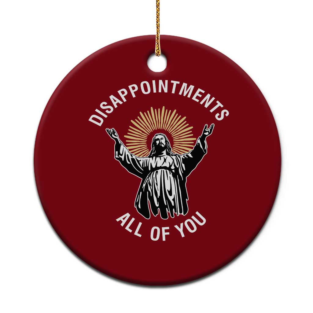 Funny Jesus Christian Religious Faith Disappointments All Of You Ceramic Ornament - Wonder Print Shop