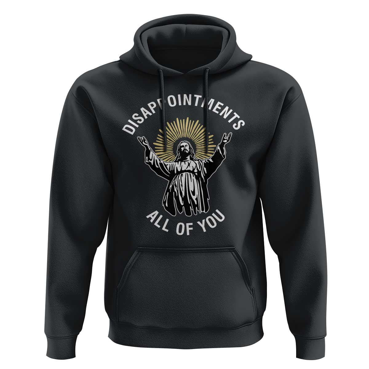 Funny Jesus Christian Religious Faith Disappointments All Of You Hoodie