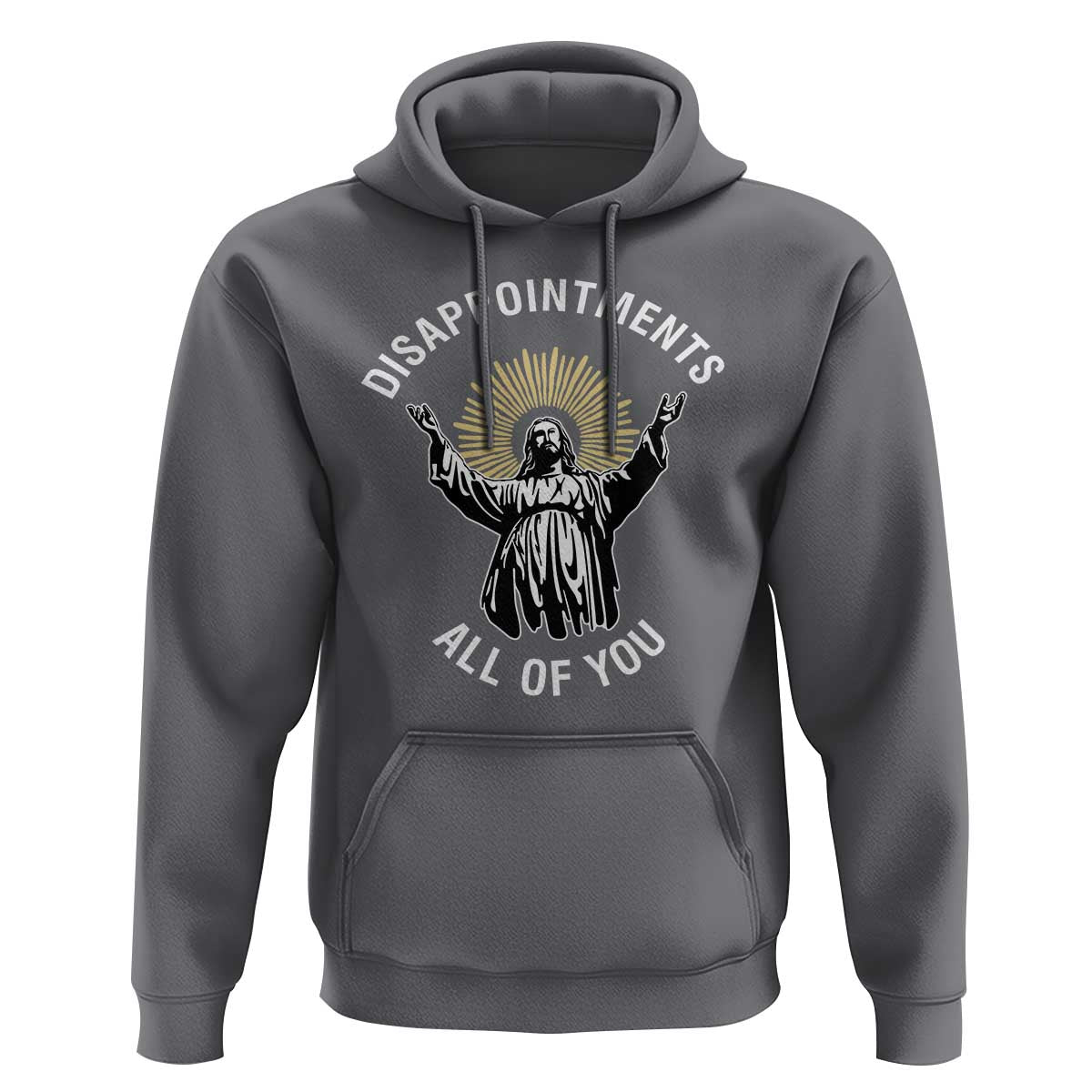 Funny Jesus Christian Religious Faith Disappointments All Of You Hoodie