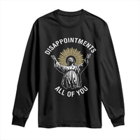 Funny Jesus Christian Religious Faith Disappointments All Of You Long Sleeve Shirt