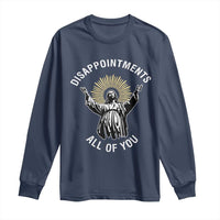 Funny Jesus Christian Religious Faith Disappointments All Of You Long Sleeve Shirt