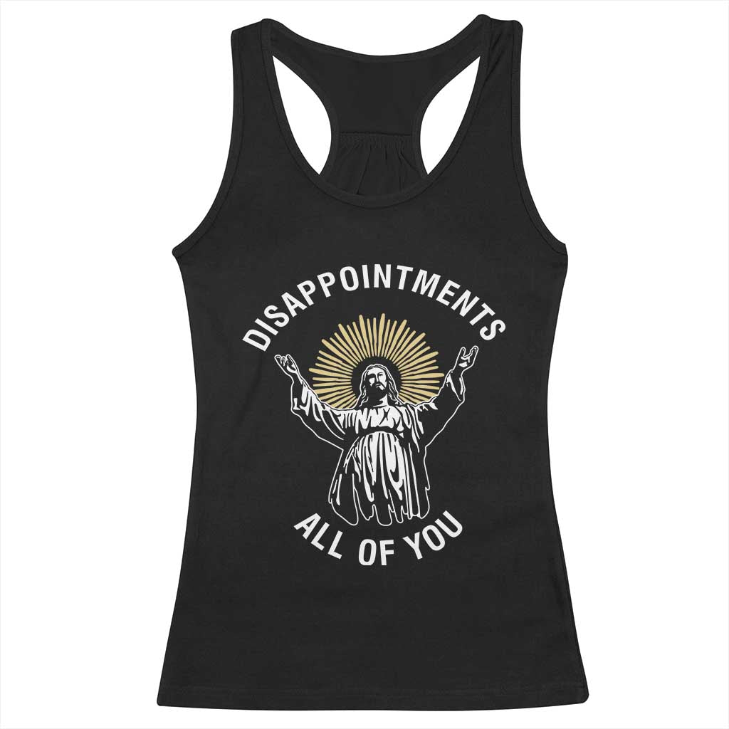 Funny Jesus Christian Religious Faith Disappointments All Of You Racerback Tank Top