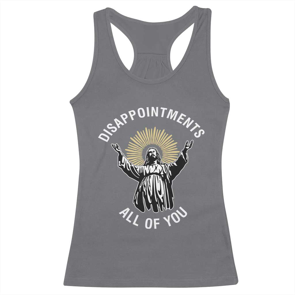 Funny Jesus Christian Religious Faith Disappointments All Of You Racerback Tank Top
