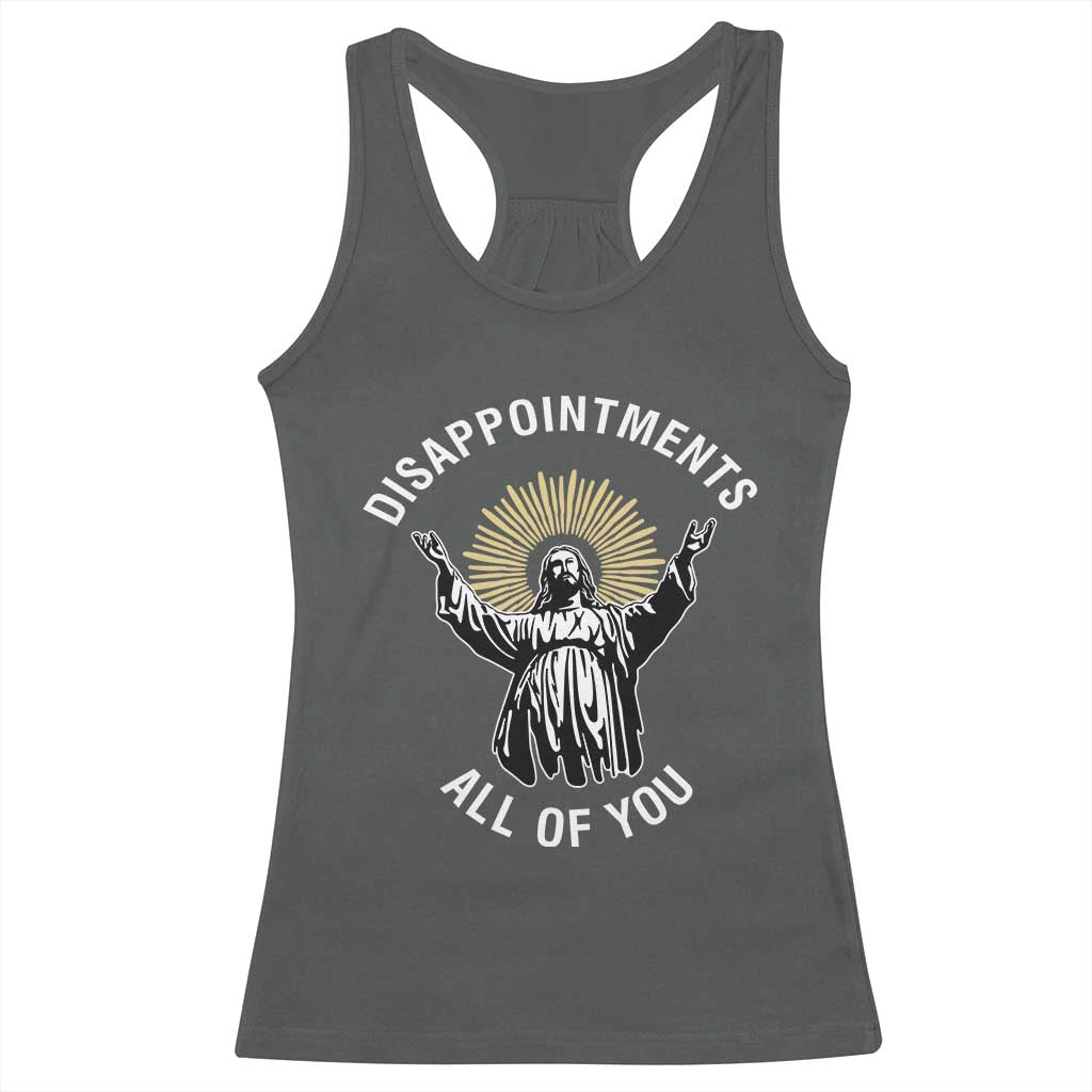 Funny Jesus Christian Religious Faith Disappointments All Of You Racerback Tank Top