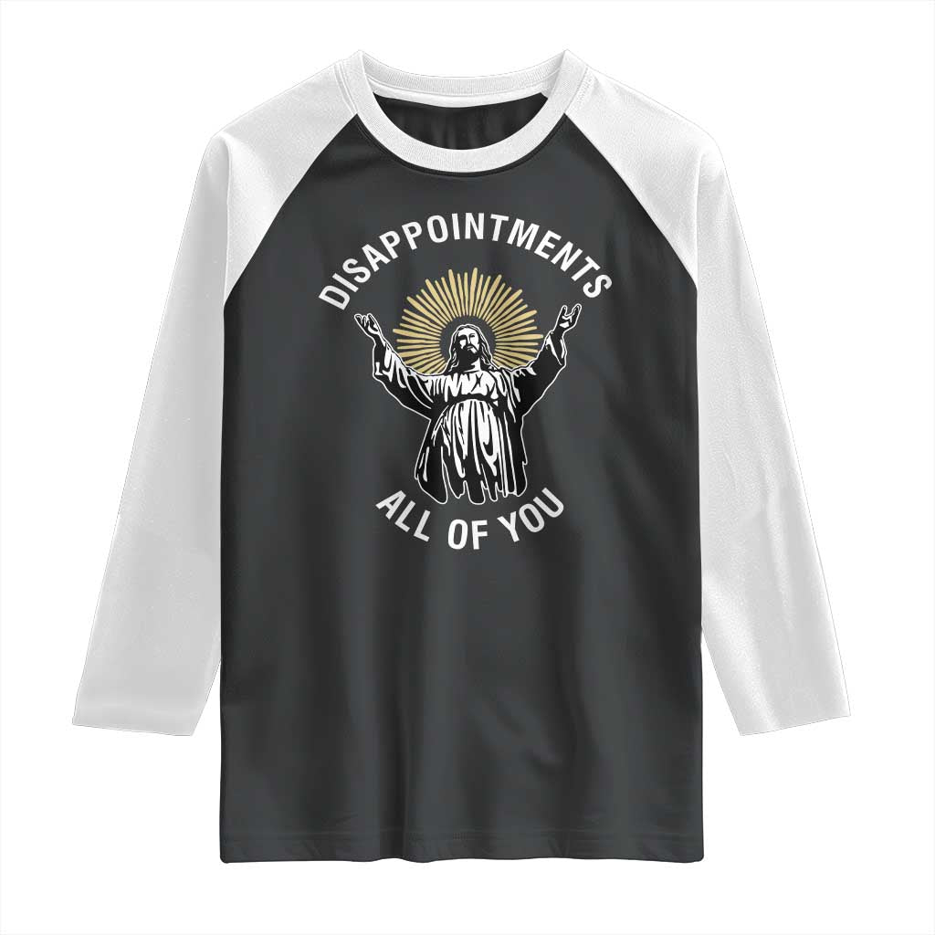 Funny Jesus Christian Religious Faith Disappointments All Of You Raglan Shirt