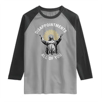 Funny Jesus Christian Religious Faith Disappointments All Of You Raglan Shirt