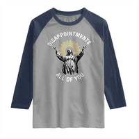 Funny Jesus Christian Religious Faith Disappointments All Of You Raglan Shirt