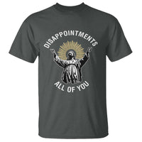 Funny Jesus Christian Religious Faith Disappointments All Of You T Shirt