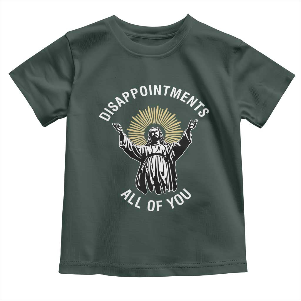 Funny Jesus Christian Religious Faith Disappointments All Of You Toddler T Shirt