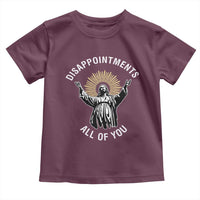 Funny Jesus Christian Religious Faith Disappointments All Of You Toddler T Shirt