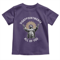 Funny Jesus Christian Religious Faith Disappointments All Of You Toddler T Shirt