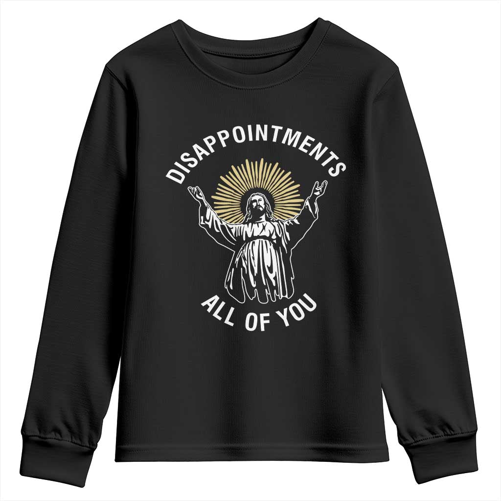 Funny Jesus Christian Religious Faith Disappointments All Of You Youth Sweatshirt