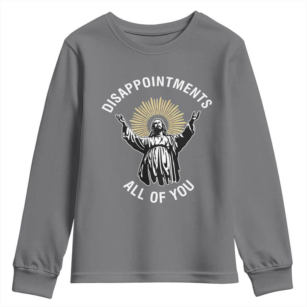 Funny Jesus Christian Religious Faith Disappointments All Of You Youth Sweatshirt