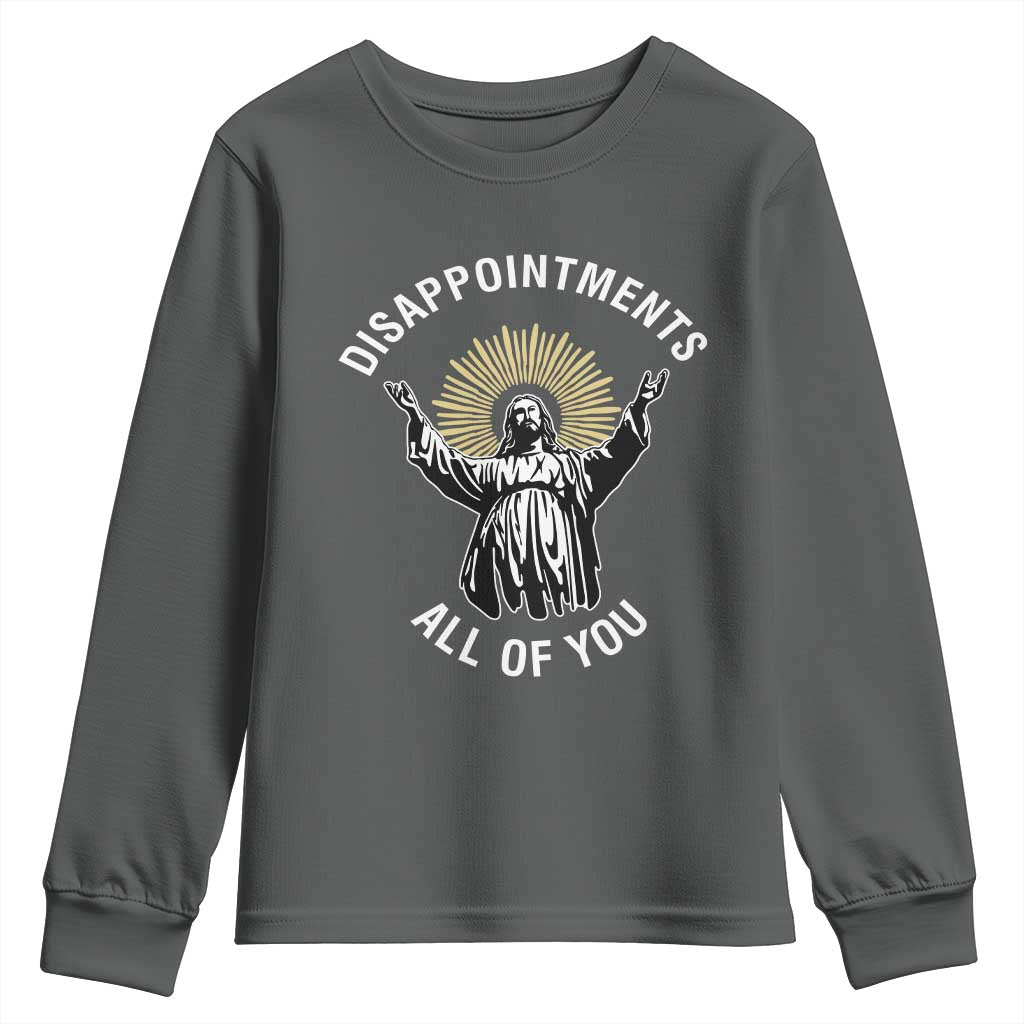 Funny Jesus Christian Religious Faith Disappointments All Of You Youth Sweatshirt