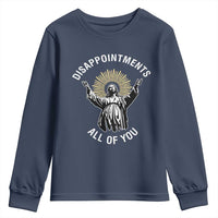 Funny Jesus Christian Religious Faith Disappointments All Of You Youth Sweatshirt