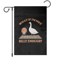 What If I'm Not Silly Enough Funny Silly Goose Garden Flag