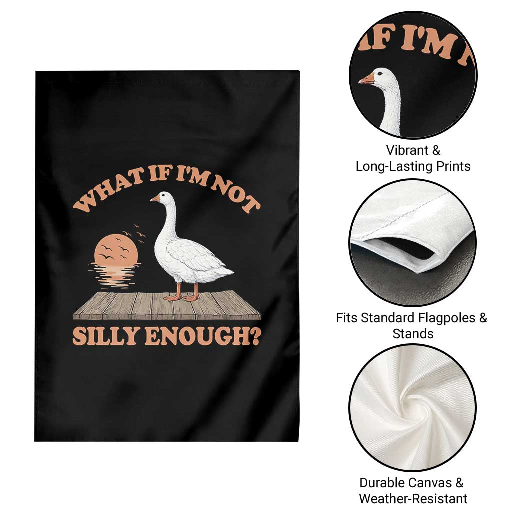 What If I'm Not Silly Enough Funny Silly Goose Garden Flag