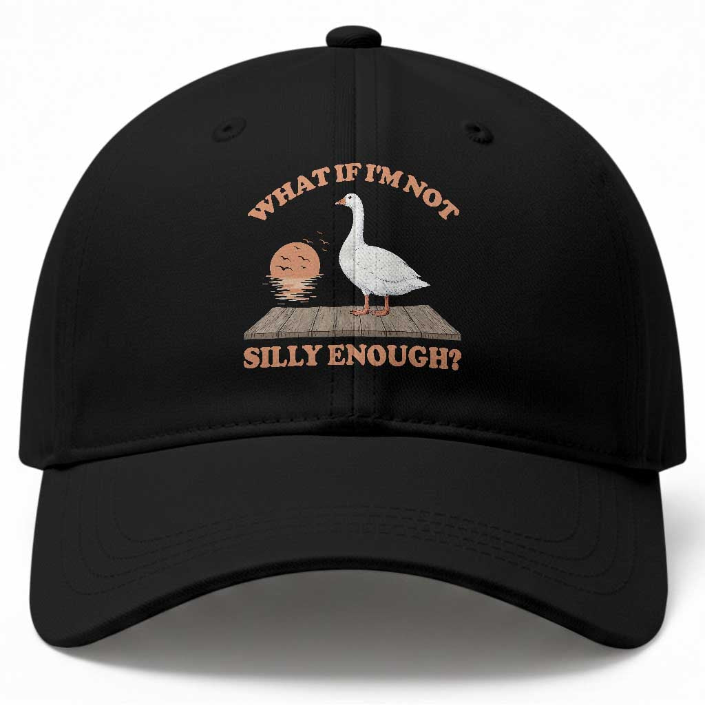 What If I'm Not Silly Enough Funny Silly Goose Baseball Cap