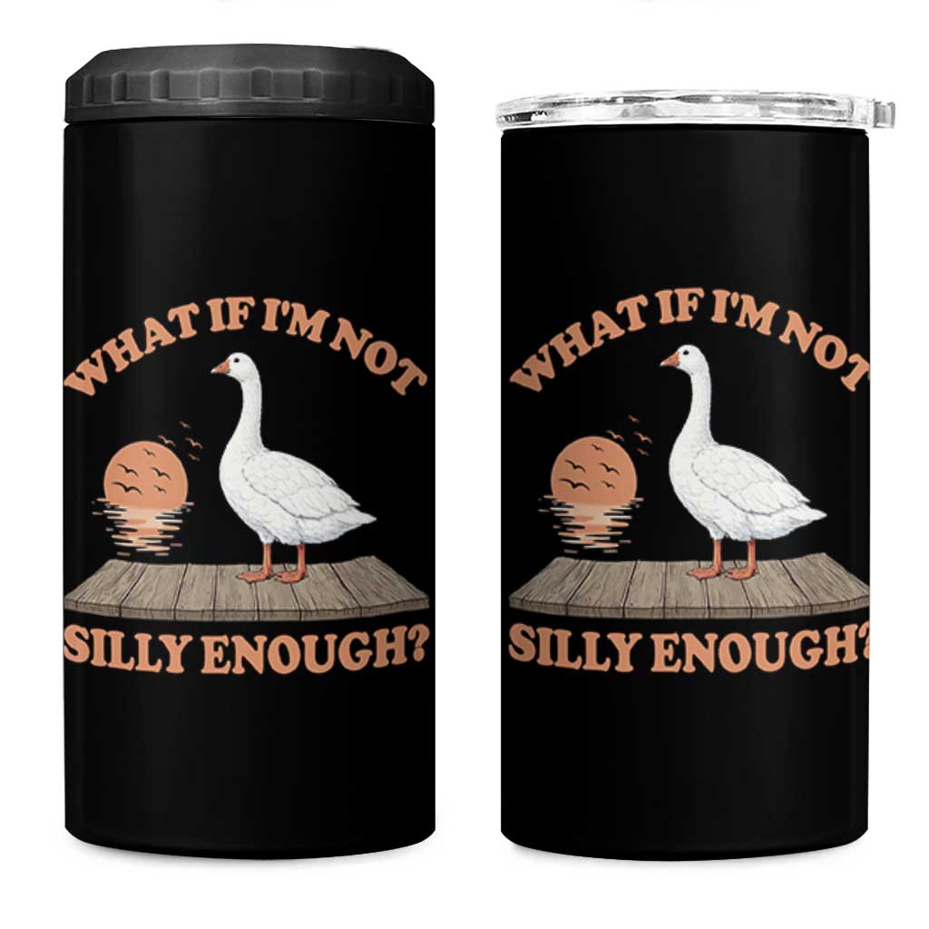 What If I'm Not Silly Enough Funny Silly Goose 4 in 1 Can Cooler Tumbler