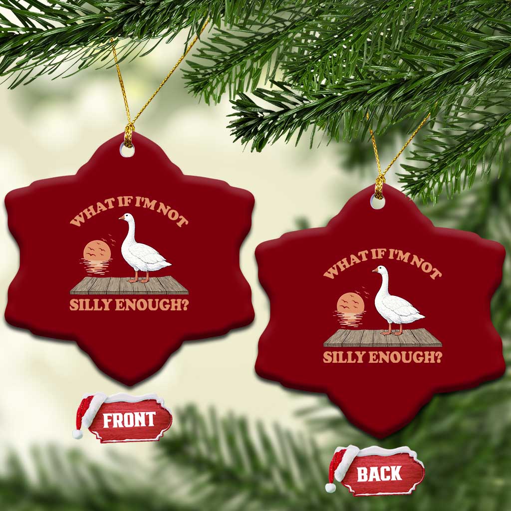 What If I'm Not Silly Enough Funny Silly Goose Ceramic Ornament