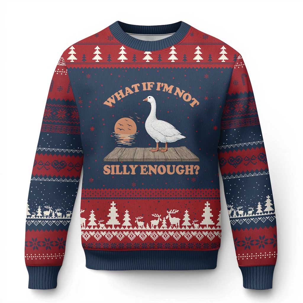 What If I'm Not Silly Enough Funny Silly Goose Ugly Christmas Sweater