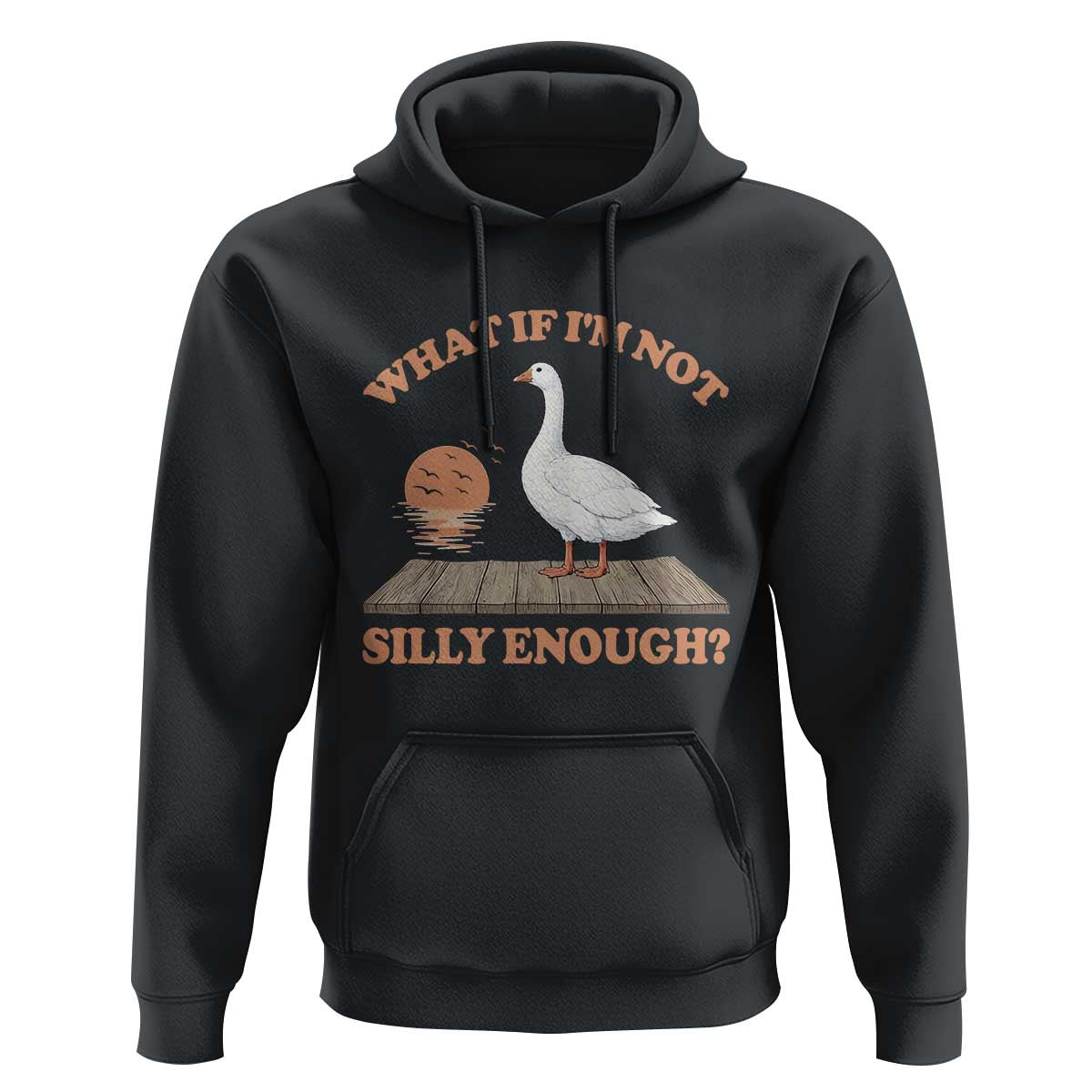 What If I'm Not Silly Enough Funny Silly Goose Hoodie