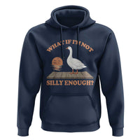 What If I'm Not Silly Enough Funny Silly Goose Hoodie