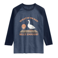 What If I'm Not Silly Enough Funny Silly Goose Raglan Shirt
