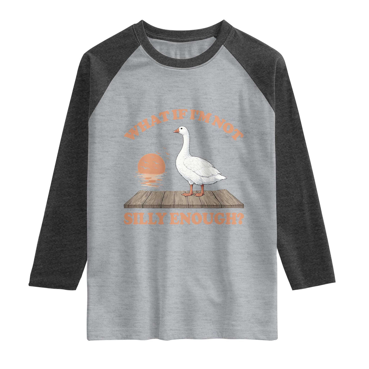 What If I'm Not Silly Enough Funny Silly Goose Raglan Shirt