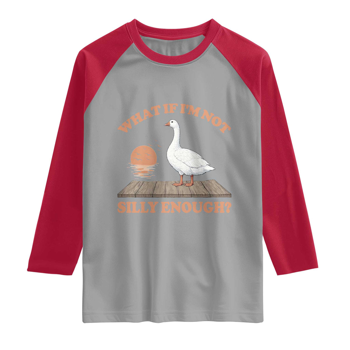 What If I'm Not Silly Enough Funny Silly Goose Raglan Shirt