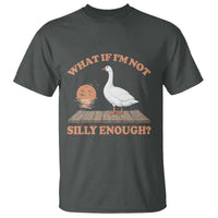 What If I'm Not Silly Enough Funny Silly Goose T Shirt