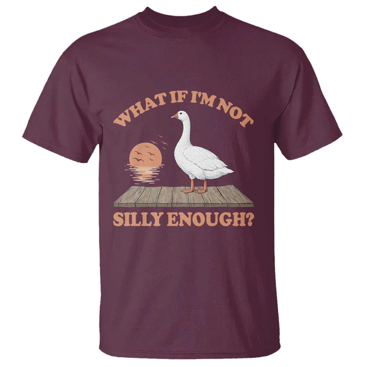What If I'm Not Silly Enough Funny Silly Goose T Shirt