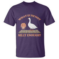 What If I'm Not Silly Enough Funny Silly Goose T Shirt