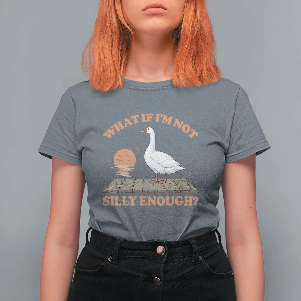 What If I'm Not Silly Enough Funny Silly Goose T Shirt For Women