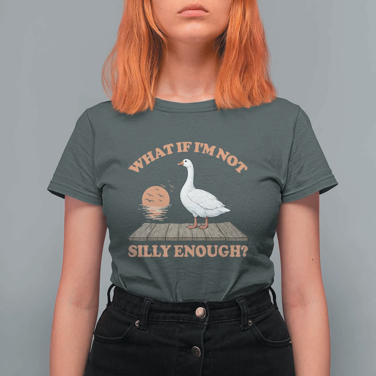 What If I'm Not Silly Enough Funny Silly Goose T Shirt For Women