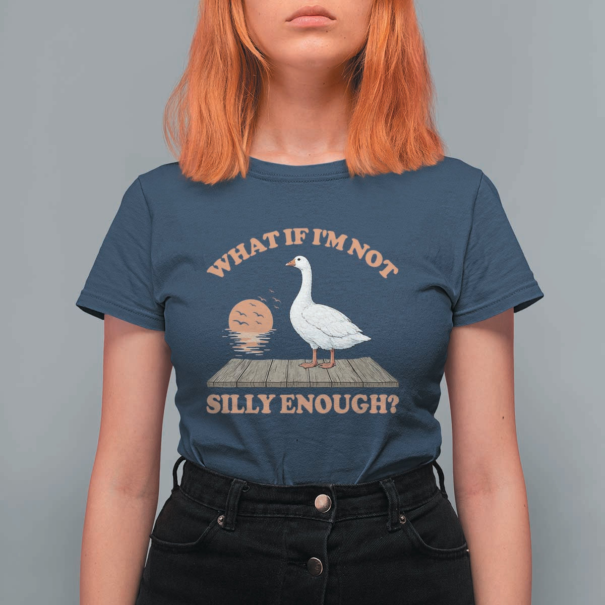 What If I'm Not Silly Enough Funny Silly Goose T Shirt For Women