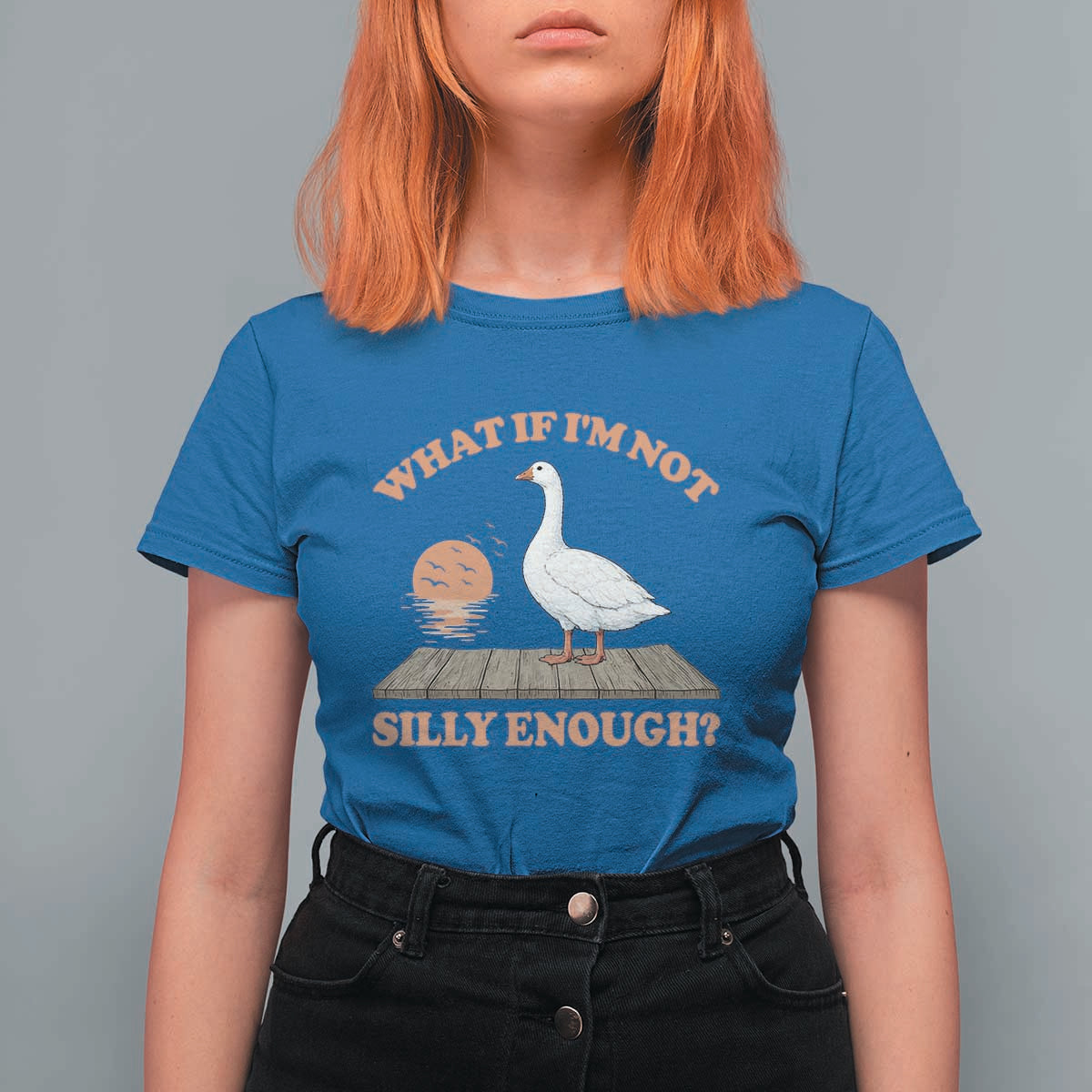 What If I'm Not Silly Enough Funny Silly Goose T Shirt For Women