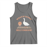 What If I'm Not Silly Enough Funny Silly Goose Tank Top