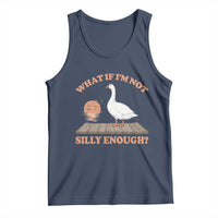 What If I'm Not Silly Enough Funny Silly Goose Tank Top