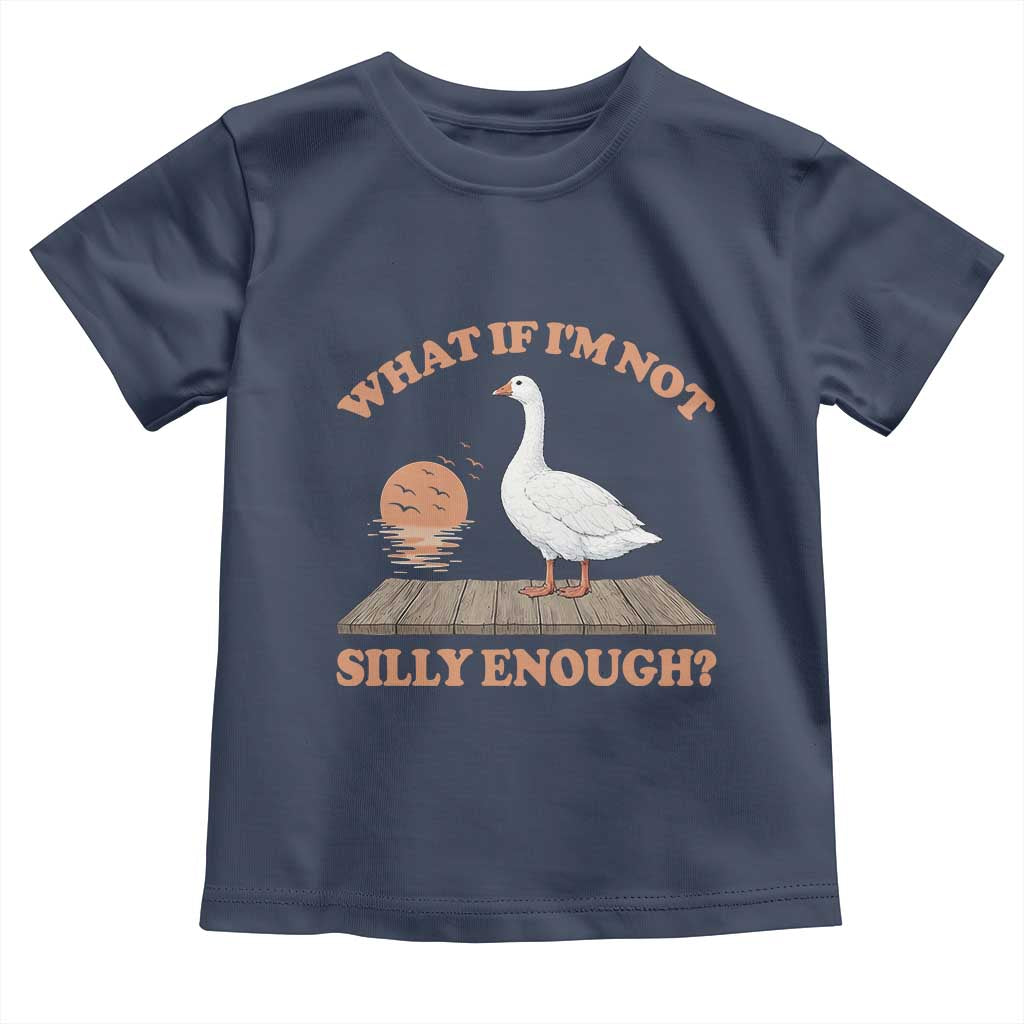 What If I'm Not Silly Enough Funny Silly Goose Toddler T Shirt