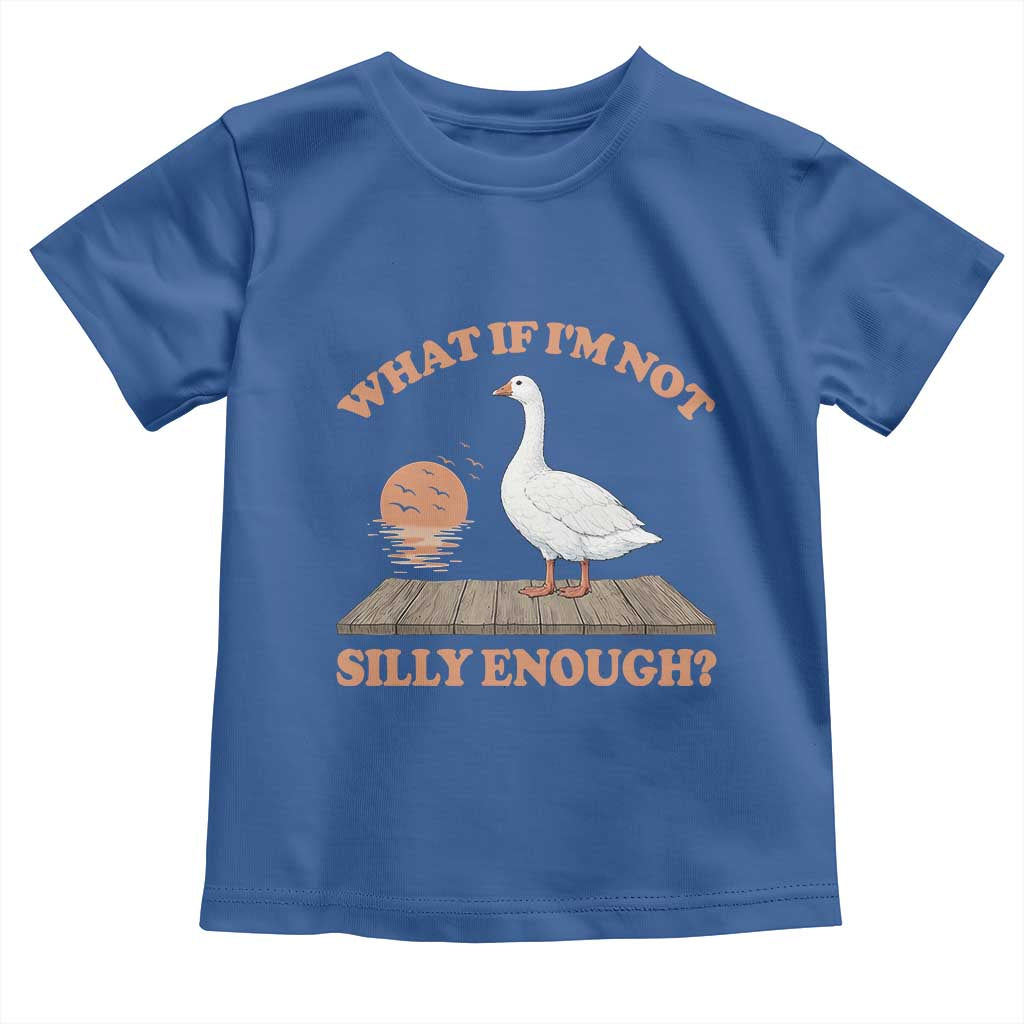 What If I'm Not Silly Enough Funny Silly Goose Toddler T Shirt