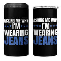 Denim Day Awareness 4 in 1 Can Cooler Tumbler Asking Me Why I Am Wearing Jeans