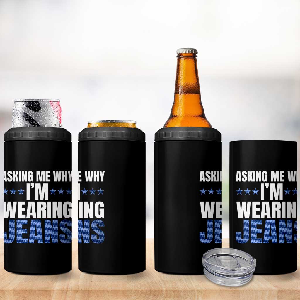 Denim Day Awareness 4 in 1 Can Cooler Tumbler Asking Me Why I Am Wearing Jeans