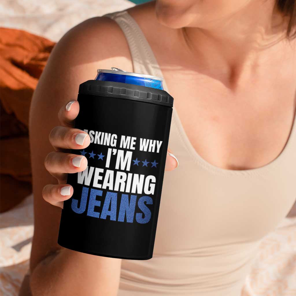 Denim Day Awareness 4 in 1 Can Cooler Tumbler Asking Me Why I Am Wearing Jeans