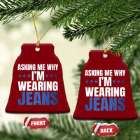 Denim Day Awareness Ceramic Ornament Asking Me Why I Am Wearing Jeans