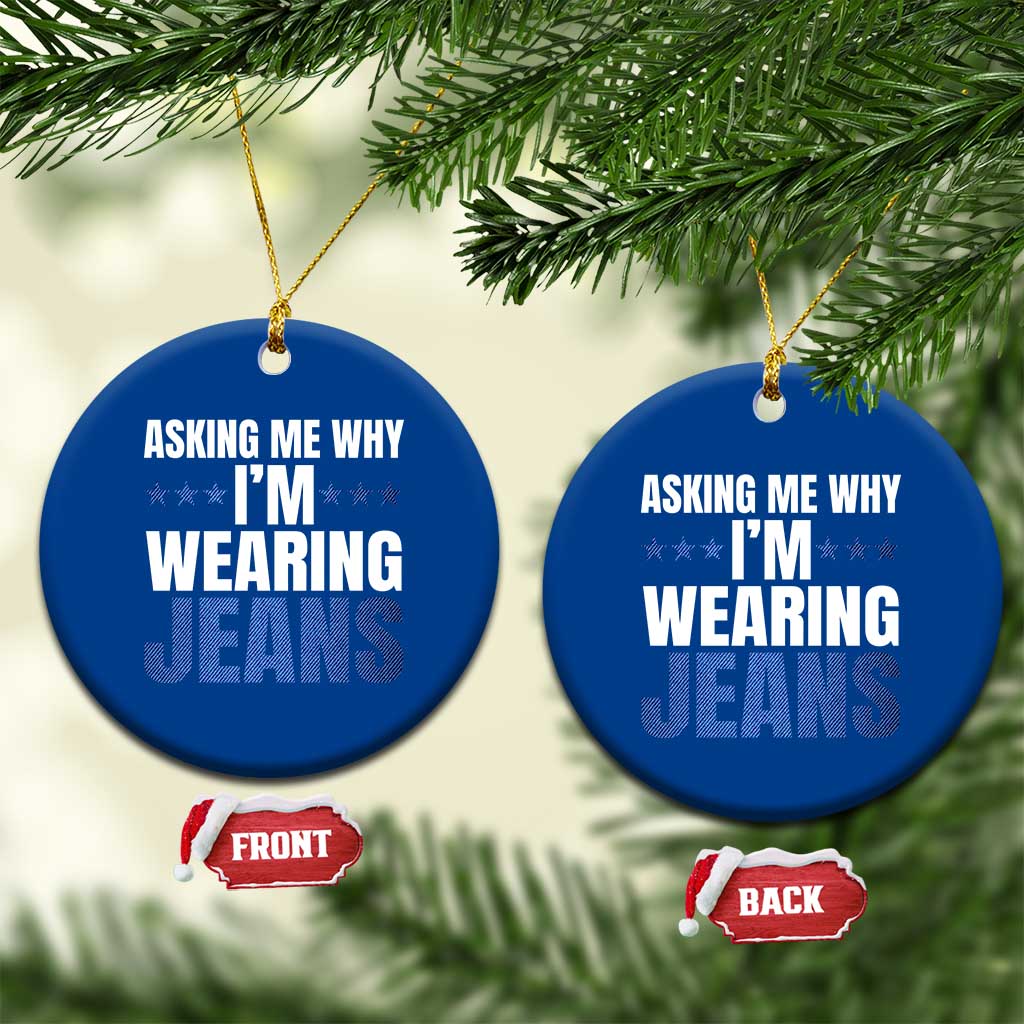 Denim Day Awareness Ceramic Ornament Asking Me Why I Am Wearing Jeans