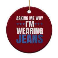 Denim Day Awareness Ceramic Ornament Asking Me Why I Am Wearing Jeans