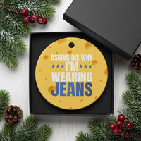 Denim Day Awareness Ceramic Ornament Asking Me Why I Am Wearing Jeans
